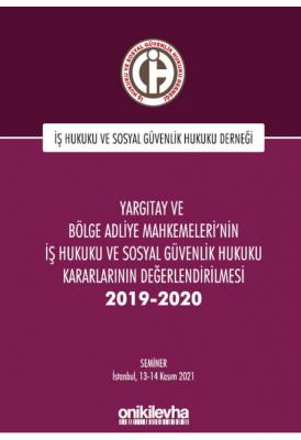 Yargıtay ve Bölge Adliye Mahkemeleri'nin İş Hukuku;Sosyal Güvenlik Hukuku Kararlarının Değerlendirilmesi Semineri 2019-2020