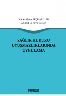 Sağlık Hukuku Uyuşmazlıklarında Uygulama ( SOMER-AKÇINAR ) Prof. Dr. P