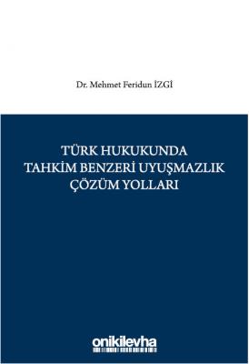 Türk Hukukunda Tahkim Benzeri Uyuşmazlık Çözüm Yolları ( İZGİ ) Mehmet