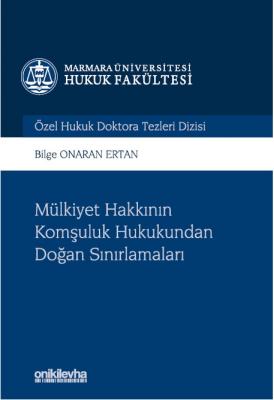 Mülkiyet Hakkının Komşuluk Hukukundan Doğan Sınırlamaları;Marmara Üniversitesi Hukuk Fakültesi Özel Hukuk Doktora Tezleri