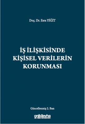 İş İlişkisinde Kişisel Verilerin Korunması 2.BASKI ( YİĞİT ) Esra YİĞİ