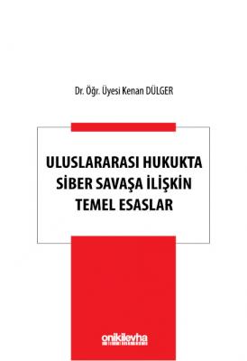 Uluslararası Hukukta Siber Savaşa İlişkin Temel Esaslar