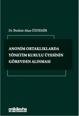 Anonim Ortaklıklarda Yönetim Kurulu Üyesinin Görevden Alınması İbrahim