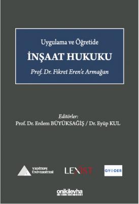 Uygulama ve Öğretide İnşaat Hukuku - Prof. Dr. Fikret Eren'e Armağan