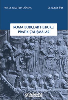 Roma Borçlar Hukuku Pratik Çalışmaları 7.BASKI Prof. Dr. Fulya İlçin G