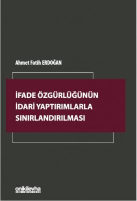 İfade Özgürlüğünün İdari Yaptırımlarla Sınırlandırılması Ahmet Fatih E