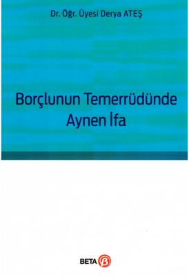 Borçlunun Temerrüdünde Aynen İfa ( ATEŞ ) Dr. Öğr. Üyesi Derya Ateş