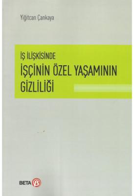 İş İlişkisinde İşçinin Özel Yaşamının Gizliliği ( Çankaya ) Yiğitcan Ç