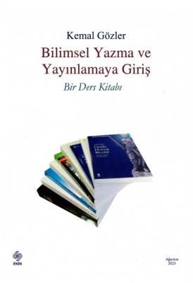 Bilimsel Yazma ve Yayınlamaya Giriş Bir Ders Kitabı Prof. Dr. Kemal Gö