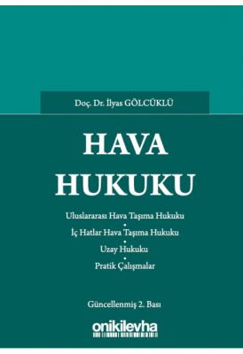 Hava Hukuku 2.BASKI ( GÖLCÜKLÜ ) Dr. Öğr. Üyesi İlyas Gölcüklü