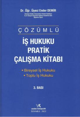 İŞ HUKUKU PRATİK ÇALIŞMA KİTABI 3.BASKI (ÇÖZÜMLÜ) Dr. Öğr. Üyesi ENDER