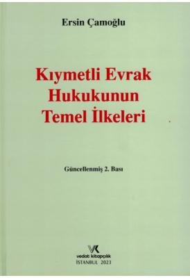 Kıymetli Evrak Hukukunun Temel İlkeleri 2.BASKI ( ÇAMOĞLU ) Prof. Dr. 