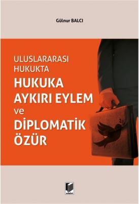 Uluslararası Hukukta Hukuka Aykırı Eylem ve Diplomatik Özür ( BALCI ) 