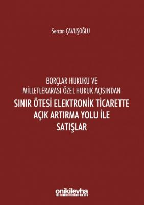 Borçlar Hukuku Ve Milletlerarası Özel Hukuk Açısından Sınır Ötesi; Elektronik Ticarette Açık Artırma Yolu İle Satışlar