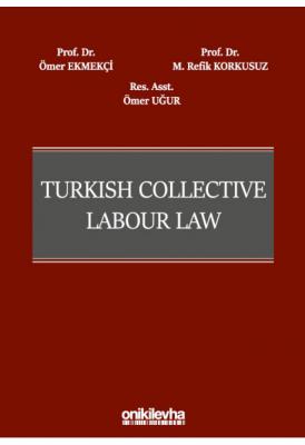 Turkish Collective Labour Law ( EKMEKÇİ-KORKUSUZ-UĞUR ) Prof. Dr. Ömer