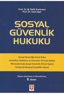 Sosyal Güvenlik Hukuku 8.BASKI ( KORKUSUZ-UĞUR ) Prof. Dr. M. Refik Ko