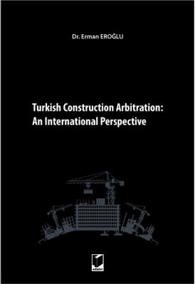 Turkish Construction Arbitration: An International Perpective ( EROĞLU