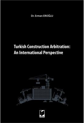 Turkish Construction Arbitration:; An International Perpective