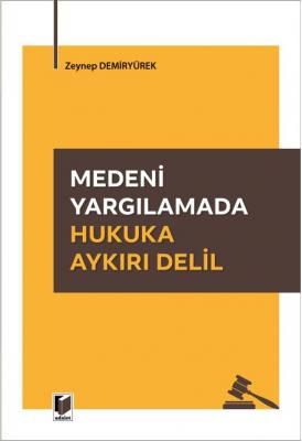 Medeni Yargılamada Hukuka Aykırı Delil ( DEMİRYÜREK ) Zeynep Demiryüre