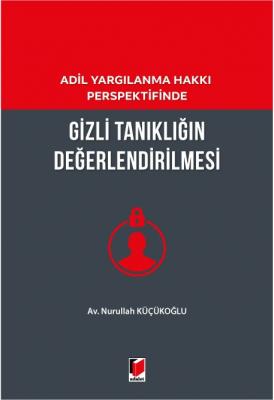 Adil Yargılanma Hakkı Perspektifinde Gizli Tanıklığın Değerlendirilmes