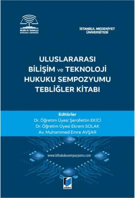 Uluslararası Bilişim ve Teknoloji Hukuku Sempozyumu Tebliğler Kitabı (