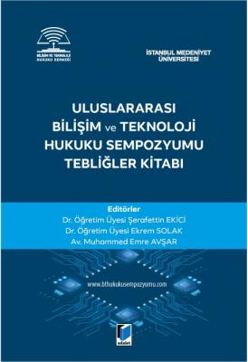Uluslararası Bilişim ve Teknoloji Hukuku Sempozyumu Tebliğler Kitabı