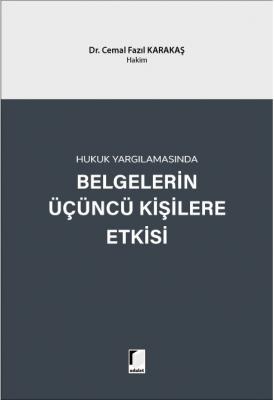 Hukuk Yargılamasında Belgelerin Üçüncü Kişilere Etkisi ( KARAKAŞ ) Dr.