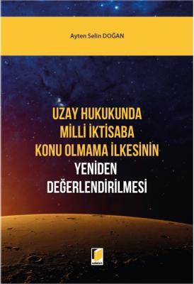 Uzay Hukukunda Milli İktisaba Konu Olmama İlkesinin Yeniden Değerlendi