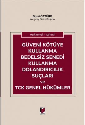 Güveni Kötüye Kullanma Bedelsiz Senedi Kullanma Dolandırıcılık Suçları ve TCK Genel Hükümler
