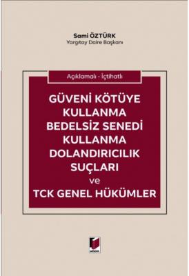 Açıklamalı - İçtihatlı Güveni Kötüye Kullanma Bedelsiz Senedi Kullanma