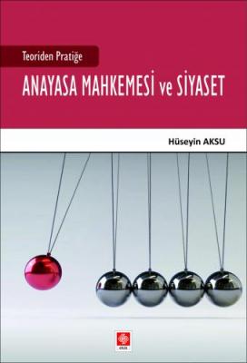 Teoriden Pratiğe Anayasa Mahkemesi ve Siyaset ( AKSU ) Hüseyin Aksu