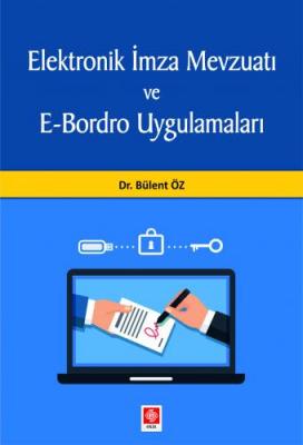 Elektronik İmza Mevzuatı ve E-Bordro Uygulamaları ( ÖZ ) Bülent Öz