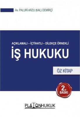 Açıklamalı - İçtihatlı - Dilekçe Örnekli İş Hukuku Öz Kitap 2.BASKI ( 