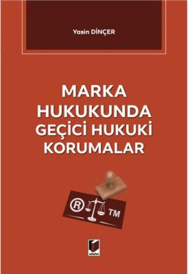 Marka Hukukunda Geçici Hukuki Korumalar ( DİNÇER ) Yasin Dinçer