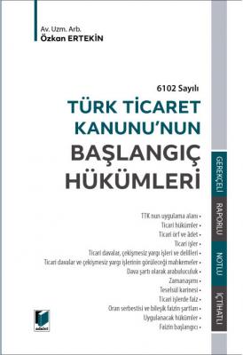 6102 Sayılı Türk Ticaret Kanunu'nun Başlangıç Hükümleri ( ERTEKİN ) Öz