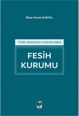 Türk Anayasa Hukukunda Fesih Kurumu ( KURTUL ) Ömer Faruk Kurtul