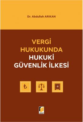 Vergi Hukukunda Hukuki Güvenlik İlkesi ( ARIKAN ) Abdullah Arıkan