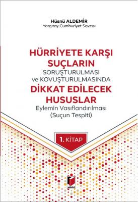 Hürriyete Karşı Suçların Soruşturulması ve Kovuşturulmasında Dikkat Ed