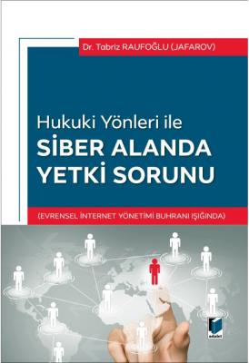 Hukuki Yönleri ile Siber Alanda Yetki Sorunu ( RAUFOĞLU ) Tabriz Raufo