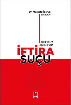 Türk Ceza Hukuku'nda İftira Suçu ( ARIKAN ) Mustafa İberya Arıkan