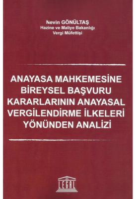 Anayasa Mahkemesine Bireysel Başvuru Kararlarının ;Anayasal Vergilendirme İlkeleri Yönünden Analizi