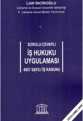 Sorulu - Cevaplı İş Hukuku Uygulaması 4857 sayılı İş Kanunu 5.BASKI ( 