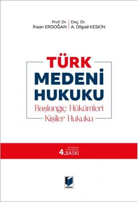 Türk Medeni Hukuku 4.BASKI ( ERDOĞAN-KESKİN ) Prof. Dr. İlyas ERDOĞAN