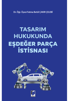 Tasarım Hukukunda Eşdeğer Parça İstisnası F. Betül ÇAKIR ÇELEBİ
