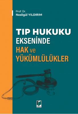 Tıp Hukuku Ekseninde Hak ve Yükümlülükler ( YILDIRIM ) Nesligül Yıldır