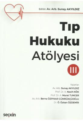 Tıp Hukuku Atölyesi – III ( akyıldız-kök-tuncer-özdemir-gümrükçüoğlu )