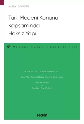 Türk Medeni Kanunu Kapsamında Haksız Yapı Av. Eren SAVAŞAN