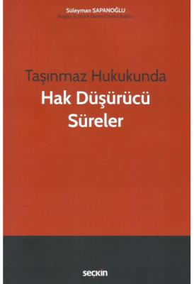 Taşınmaz Hukukunda Hak Düşürücü Süreler ( SAPANOĞLU ) Süleyman Sapanoğ