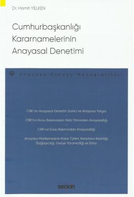 Cumhurbaşkanlığı Kararnamelerinin Anayasal Denetimi;–Anayasa Hukuku Monografileri–