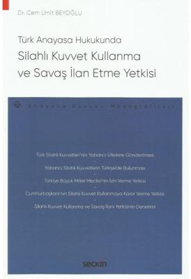 Silahlı Kuvvet Kullanma ve Savaş İlan Etme Yetkisi;– Anayasa Hukuku Monografileri –